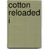 Cotton Reloaded I