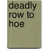 Deadly Row to Hoe