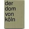 Der Dom Von Köln door Martin Papirowski