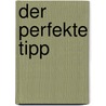 Der Perfekte Tipp door Andreas Heuer