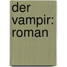 Der Vampir: Roman door Stanislaw Reymont Wladyslaw