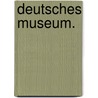 Deutsches Museum. by Robert Eduard Prutz