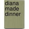 Diana Made Dinner by Beverly Hoffman