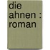 Die Ahnen : Roman