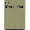 Die Löwenritter. by Christian Heinrich Spiess