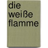 Die weiße Flamme door Ilse Frapan