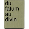 Du Fatum Au Divin door Catherine Gouriou