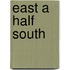 East a Half South