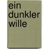 Ein dunkler Wille