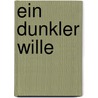 Ein dunkler Wille by Kenneth Oppel