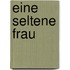 Eine Seltene Frau