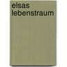 Elsas Lebenstraum door Hannelore Ewerlin