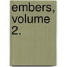 Embers, Volume 2. door Gilbert Parker