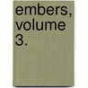 Embers, Volume 3. door Gilbert Parker