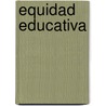 Equidad educativa by MaríA. Marta Formichella