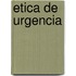Etica de Urgencia