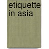 Etiquette In Asia door Frederic P. Miller