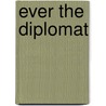 Ever the Diplomat door Sherard Cowper Coles
