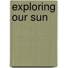 Exploring Our Sun door Mae Jemison