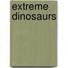 Extreme Dinosaurs by Rupert Matthews