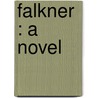 Falkner : A Novel door Mary Wollstonecraft Shelley