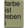 Farbe ist Leben I by Anna Mira Lindholm