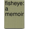 Fisheye: A Memoir door Trish Thorpe
