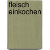 Fleisch einkochen door Gerd Wolfgang Sievers