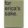 For Erica's Sake. door Mary E. Shepherd