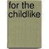 For the Childlike