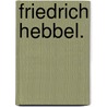 Friedrich Hebbel. by Richard Maria Werner