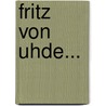 Fritz Von Uhde... door Franz Hermann Meissner