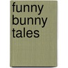 Funny Bunny Tales door Rosemary Wells