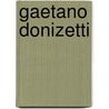 Gaetano Donizetti door Gaetano Donizetti