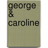 George & Caroline by Margaret Swanson