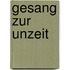 Gesang zur Unzeit