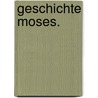 Geschichte Moses. door Johann Jakob Hess