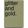 Glitter and Gold. door Horace Field