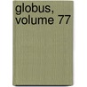 Globus, Volume 77 by Unknown
