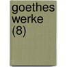 Goethes Werke (8) by Von Johann Wolfgang Goethe