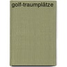 Golf-Traumplätze by Hans-Joachim Walter