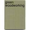 Green woodworking by Books Llc