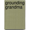 Grounding Grandma by Sharon Fear