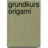 Grundkurs Origami by Yumi Kajiwara-Gottscheber