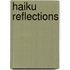 Haiku Reflections