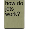 How Do Jets Work? door Buffy Silverman