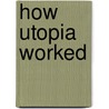 How Utopia Worked door Frantisek Svoboda