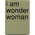 I Am Wonder Woman
