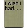 I Wish I Had. . . by Giovanna Zoboli