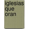 Iglesias Que Oran door C. Peter Wagner